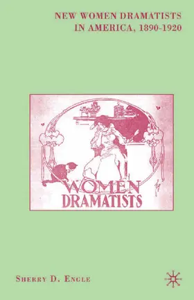 Engle |  New Women Dramatists in America, 1890-1920 | Buch |  Sack Fachmedien