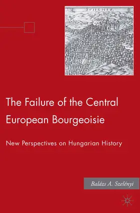 Szelenyi |  The Failure of the Central European Bourgeoisie | Buch |  Sack Fachmedien