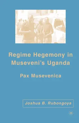 Rubongoya | Regime Hegemony in Museveni¿s Uganda | Buch | 978-1-349-53666-5 | sack.de