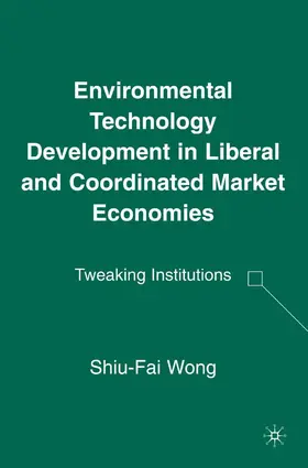 Wong |  Environmental Technology Development in Liberal and Coordinated Market Economies | Buch |  Sack Fachmedien