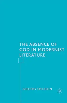 Erickson |  The Absence of God in Modernist Literature | Buch |  Sack Fachmedien