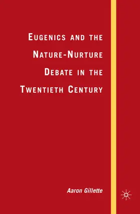 Gillette |  Eugenics and the Nature-Nurture Debate in the Twentieth Century | Buch |  Sack Fachmedien