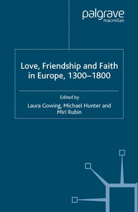 Gowing / Rubin / Hunter |  Love, Friendship and Faith in Europe, 1300-1800 | Buch |  Sack Fachmedien