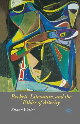 Weller |  Beckett, Literature and the Ethics of Alterity | Buch |  Sack Fachmedien