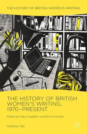 Parker / Eagleton |  The History of British Women's Writing, 1970-Present | Buch |  Sack Fachmedien