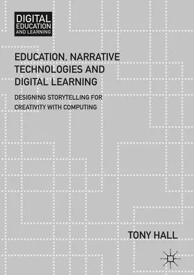 Hall |  Education, Narrative Technologies and Digital Learning: Designing Storytelling for Creativity with Computing | Buch |  Sack Fachmedien