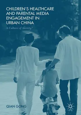 Gong |  Children's Healthcare and Parental Media Engagement in Urban China | Buch |  Sack Fachmedien