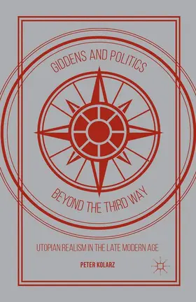 Kolarz |  Giddens and Politics beyond the Third Way | Buch |  Sack Fachmedien