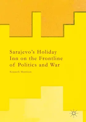 Morrison |  Sarajevo's Holiday Inn on the Frontline of Politics and War | Buch |  Sack Fachmedien