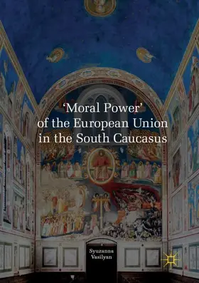 Vasilyan |  'Moral Power' of the European Union in the South Caucasus | Buch |  Sack Fachmedien