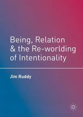 Ruddy |  Being, Relation, and the Re-worlding of Intentionality | Buch |  Sack Fachmedien