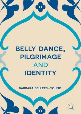 Sellers-Young |  Belly Dance, Pilgrimage and Identity | Buch |  Sack Fachmedien