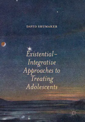 Shumaker |  Existential-Integrative Approaches to Treating Adolescents | eBook | Sack Fachmedien
