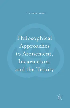 Layman |  Philosophical Approaches to Atonement, Incarnation, and the Trinity | Buch |  Sack Fachmedien