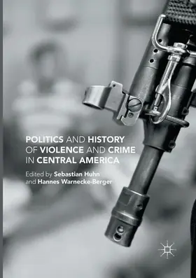 Warnecke-Berger / Huhn |  Politics and History of Violence and Crime in Central America | Buch |  Sack Fachmedien