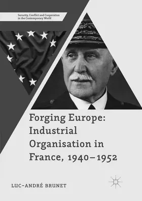 Brunet |  Forging Europe: Industrial Organisation in France, 1940-1952 | Buch |  Sack Fachmedien