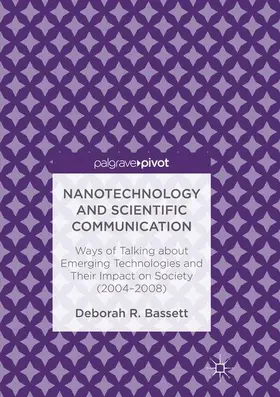 Bassett |  Nanotechnology and Scientific Communication: Ways of Talking about Emerging Technologies and Their Impact on Society (2004-2008) | Buch |  Sack Fachmedien