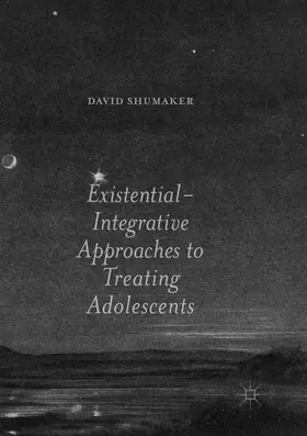 Shumaker |  Existential-Integrative Approaches to Treating Adolescents | Buch |  Sack Fachmedien