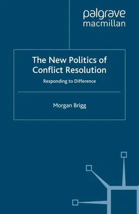 Brigg |  The New Politics of Conflict Resolution | Buch |  Sack Fachmedien