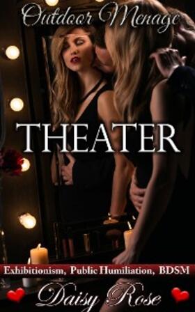 Rose |  Theater (Outdoor Menage, #3) | eBook | Sack Fachmedien