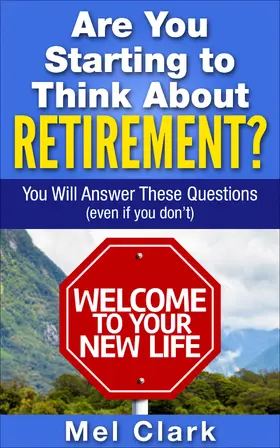 Clark |  Are You Starting to Think About Retirement? You Will Answer These Questions (Even If You Don't) | eBook | Sack Fachmedien