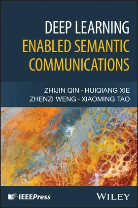 Qin / Tao / Xie |  Deep Learning Enabled Semantic Communications | Buch |  Sack Fachmedien