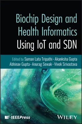 Tripathi / Gupta / Sewak |  Biochip Design and Health Informatics Using Iot and Sdn | Buch |  Sack Fachmedien