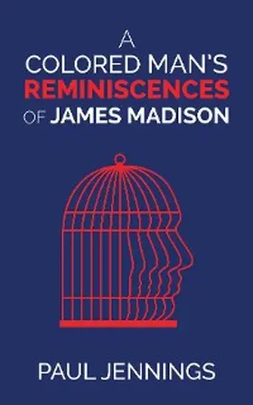 Jennings |  A Colored Man's Reminiscences of James Madison | eBook | Sack Fachmedien