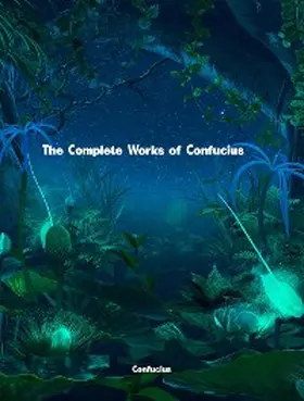 Confucius |  The Complete Works of Confucius | eBook | Sack Fachmedien