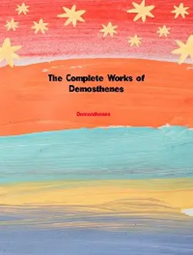 Demosthenes |  The Complete Works of Demosthenes | eBook | Sack Fachmedien