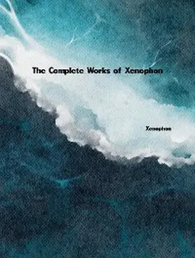 Xenophon |  The Complete Works of Xenophon | eBook | Sack Fachmedien