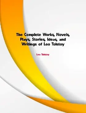 The Complete Works, Novels, Plays, Stories, Ideas, and Writings of Leo Tolstoy | E-Book | sack.de