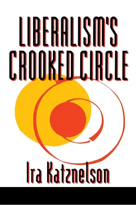 Katznelson |  Liberalism's Crooked Circle | eBook | Sack Fachmedien