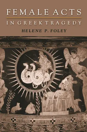 Foley |  Female Acts in Greek Tragedy | eBook | Sack Fachmedien