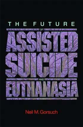 Gorsuch |  The Future of Assisted Suicide and Euthanasia | eBook | Sack Fachmedien