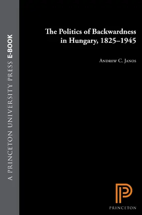 Janos |  The Politics of Backwardness in Hungary, 1825-1945 | eBook | Sack Fachmedien