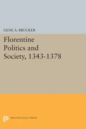 Brucker |  Florentine Politics and Society, 1343-1378 | eBook | Sack Fachmedien