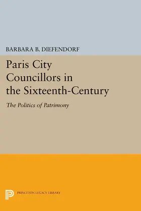 Diefendorf |  Paris City Councillors in the Sixteenth-Century | eBook | Sack Fachmedien