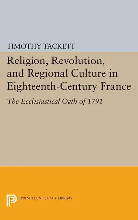 Tackett |  Religion, Revolution, and Regional Culture in Eighteenth-Century France | eBook | Sack Fachmedien