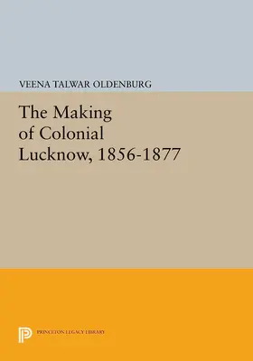 Oldenburg |  The Making of Colonial Lucknow, 1856-1877 | eBook | Sack Fachmedien