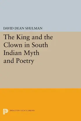 Shulman |  The King and the Clown in South Indian Myth and Poetry | eBook | Sack Fachmedien