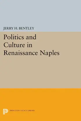 Bentley |  Politics and Culture in Renaissance Naples | eBook | Sack Fachmedien