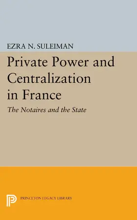 Suleiman |  Private Power and Centralization in France | eBook | Sack Fachmedien