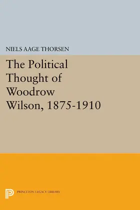 Thorsen |  The Political Thought of Woodrow Wilson, 1875-1910 | eBook | Sack Fachmedien