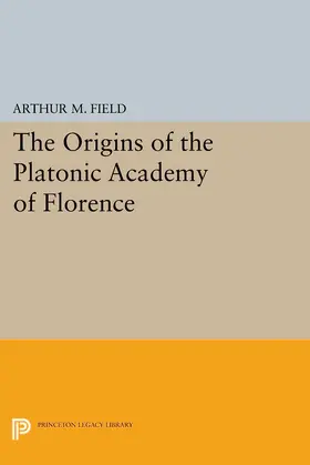 Field |  The Origins of the Platonic Academy of Florence | eBook | Sack Fachmedien