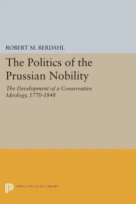 Berdahl |  The Politics of the Prussian Nobility | eBook | Sack Fachmedien