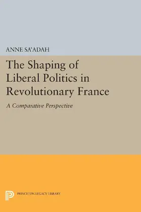 Sa'adah |  The Shaping of Liberal Politics in Revolutionary France | eBook | Sack Fachmedien