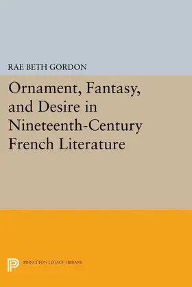 Gordon |  Ornament, Fantasy, and Desire in Nineteenth-Century French Literature | eBook | Sack Fachmedien