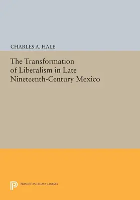 Hale |  The Transformation of Liberalism in Late Nineteenth-Century Mexico | eBook | Sack Fachmedien