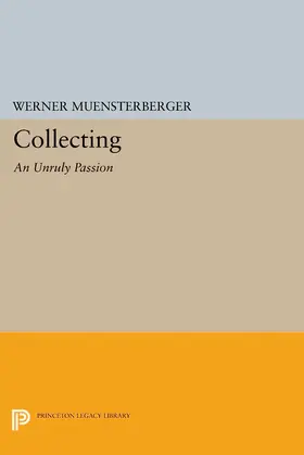Muensterberger |  Collecting: An Unruly Passion | eBook | Sack Fachmedien